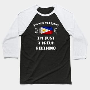 I'm Not Yelling I'm A Proud Filipino - Gift for Filipino With Roots From Philippines Baseball T-Shirt